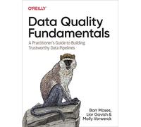 Data Quality Fundamentals: A Practitioner's Guide to Building Trustworthy Data Pipelines