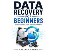 Data Recovery for Beginners: Recover Deleted, Lost, and Corrupted Files