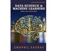 Data Science And Machine Learning With Python: Learn And Practice Series