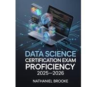 Data Science Certification Exam Proficiency 2025-2026: Python, R, SQL, and Machine Learning Concepts with Real-World Projects and Hands-On Practice