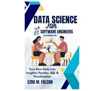 Data Science for Software Engineers: Turn Raw Data into Insights; Pandas, SQL & Visualization