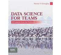 Data Science for Teams 20 Lessons from the Fieldwork - Harris V. Georgiou - Morgan Kaufmann - ebook (ePub) - Livre