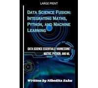 Data Science Fusion: Integrating Maths, Python, and Machine Learning