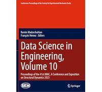 Data Science in Engineering, Volume 10: Proceedings of the 41st IMAC, A Conference and Exposition on Structural Dynamics 2023
