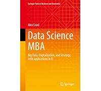 Data Science MBA: Big Data, Digitalization, and Strategy; With Applications in R