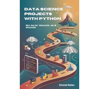 Data Science Projects with Python: Build Analysis, Visualization, and ML Applications