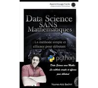 Data Science sans Maths: La méthode simple et efficace pour débutants