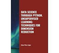 DATA SCIENCE THROUGH PYTHON. UNSUPERVISED LEARNING: TECHNIQUES FOR DIMENSION REDUCTION