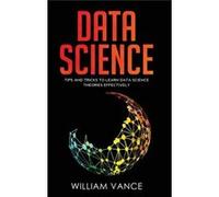 Data Science Tips and Tricks to Learn Data Science Theories Effectively - William Vance - Joiningthedotstv Limited - Livre en Anglais William VanceWilliam Vance (Auteur)