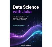 Data Science with Julia: A Practical Guide to Data Analysis, Visualization and Machine Learning