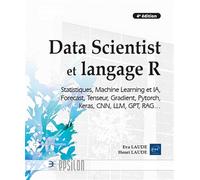 Data Scientist et langage R - IA, Machine Learning et Statistiques, Forecast, Tenseur, Gradient, Pytorch, Keras, CNN, LLM, GPT, RAG… (4e édition)