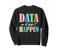 Data Scientist Humour Data Or It Didn't Happen Statistiques Sweatshirt