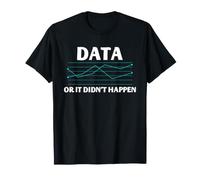 Data Scientist Humour Data Or It Didn't Happen Statistiques T-Shirt