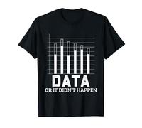 Data Scientist Humour Data Or It Didn't Happen Statistiques T-Shirt
