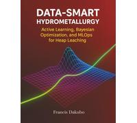 Data-Smart Hydrometallurgy: Active Learning, Bayesian Optimization, and MLOps for Heapleaching
