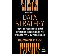 Data Strategy: How to Use Data and Artificial Intelligence to Transform Your Business