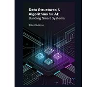 Data Structures & Algorithms For Ai: Building Smart Systems: 3 (Ai From Scratch : Step-By-Step Guide To Mastering Artificial Intelligence)