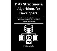 Data Structures & Algorithms for Developers: A Hands-On Guide to Coding Patterns, Full-Stack Use Cases, and Interview Success with Python