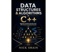 Data Structures & Algorithms in C++: Beginner-Friendly Interview Prep With Hands-On Coding Examples