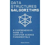 Data Structures and Algorithms: A Comprehensive Guide to Computer Science Fundamentals: With Code Examples, Step-by-Step Illustrations, Problems & Solutions | For Students & Coding Interviews 2026
