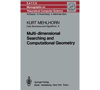 Data Structures And Algorithms Iii: Multi-Dimensional Searching And Computational Geometry (Monographs In Theoretical Computer Science. An E