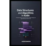 Data Structures and Algorithms in Kotlin: A Practical Guide to Coding Interviews, Problem Solving, and High-Performance Kotlin Code