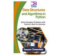 Data Structures and Algorithms in Python: Solve Complex Problems with Python’s Built-in Libraries