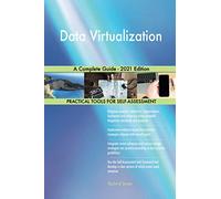 Data Virtualization A Complete Guide - 2021 Edition