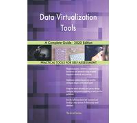 Data Virtualization Tools A Complete Guide - 2020 Edition