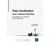 Data visualisation avec Tableau Desktop - Des graphiques aux tableaux de bord interactifs - Antoine Dinimant - Eni Editions - broché - Manuel