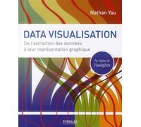 Data visualisation De l'extraction des données à leur représentation graphique. - Nathan Yau - Eyrolles - broché - Guide
