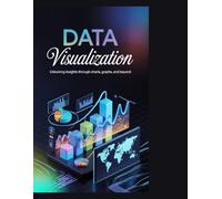 Data Visualization: Rom Data to Insight: A Practical Guide to Visualizing Information and Producing Publication-Quality Graphics Using R and the Tidyverse"