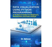 Data Visualization using Python Programming- - A Technical Guide For Beginners, Researchers and Data Analyst