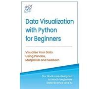 Data Visualization with Python for Beginners Visualize Your Data using Pandas Matplotlib and Seaborn - AI Publishing - Amazon Digital Services LLC KDP - L AI PublishingAI Publishing (Auteur)