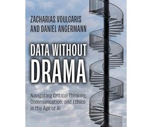 Data without Drama: Navigating Critical Thinking, Communication, and Ethics in the Age of AI