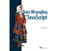 Data Wrangling with JavaScript by Ashley Davis Ashley Davis (Auteur)