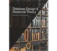 Database Design And Relational Theory: Normal Forms And All That Jazz (Theory In Practice) (Paperback) C J Date, (Auteur)