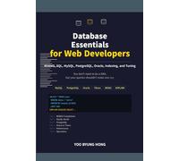 Database Essentials for Web Developers: A Practical Guide to RDBMS, SQL, MySQL, PostgreSQL, Oracle, Indexing, and Tuning