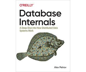 Database Internals: A Deep Dive Into How Distributed Data Systems Work