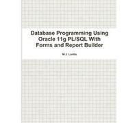 Database Programming Using Oracle 11g PLSQL With Forms and Report Builder by M.J. Lantis Other Book M.J. Lantis (Auteur)