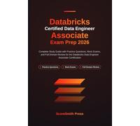 Databricks Certified Data Engineer Associate Exam Prep 2026: Complete Study Guide with Practice Questions, Mock Exams, and Full Domain Review for the Databricks Data Engineer Associate Certification