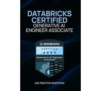 Databricks Certified Generative AI Engineer Associate: 600 Practice Questions