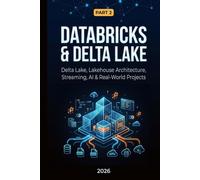 Databricks & Delta Lake: Part 2: Delta Lake, Lakehouse Architecture, Streaming, AI & Real-World Projects