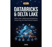 Databricks & Delta Lake: Part 2: Delta Lake, Lakehouse Architecture, Streaming, AI & Real-World Projects