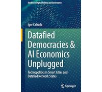 Datafied Democracies & AI Economics Unplugged: Technopolitics in Smart Cities and Datafied Network States