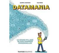 Datamania: Le grand pillage de nos données personnelles