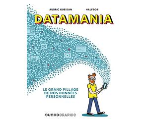 Datamania: Le grand pillage de nos données personnelles