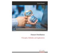 Dataset Distillation: Principles, Methods, and Applications