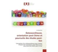 Datawarehouse, orientation post-3ème et poursuite des études post-bac Conception d'un datawarehouse pour évaluer l'impact de l'orientation post-3ème sur la poursuite des - Eric Belenfant - Universitai