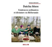 Datcha Blues : Existences ordinaires et dictature en Biélorussie Existences ordinaires et dictature en Biélorussie - Ronan Hervouet - Belin - broché - Essai